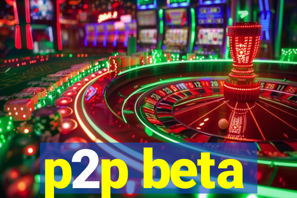 p2p beta